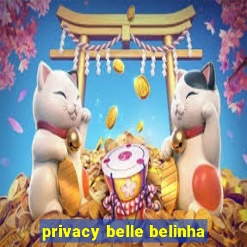 privacy belle belinha